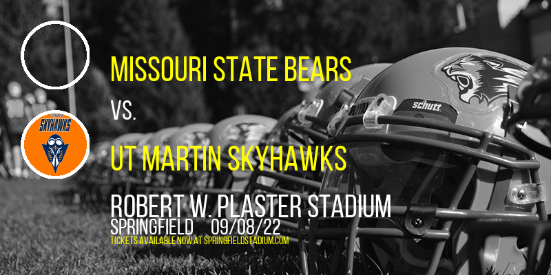 Missouri State Bears vs. UT Martin Skyhawks at Robert W. Plaster Stadium tickets Missouri State Bears vs. UT Martin Skyhawks at Robert W. Plaster Stadium